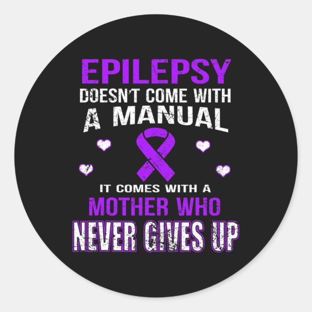 Epilepsy Comes With A Mother Who Never Gives Up  Classic Round Sticker (Front)