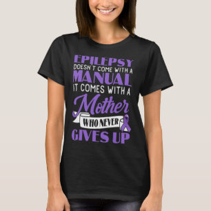 Epilepsy Doesn't Come With A Manual Epilepsy Aware T-Shirt