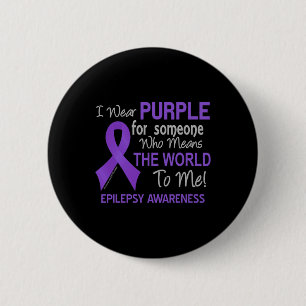 Epilepsy For Someone Who Means The World To Me 2 Inch Round Button