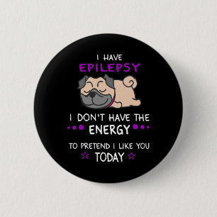 Epilepsy I Don't Have The Energy Lazy Pug Dog Love 2 Inch Round Button
