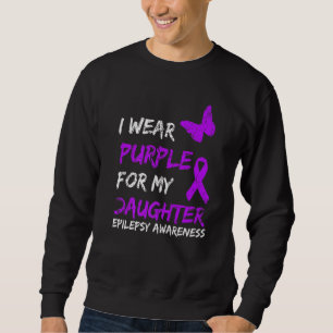 Epilepsy I Wear Purple For My Daughter Ribbon 1 Sweatshirt