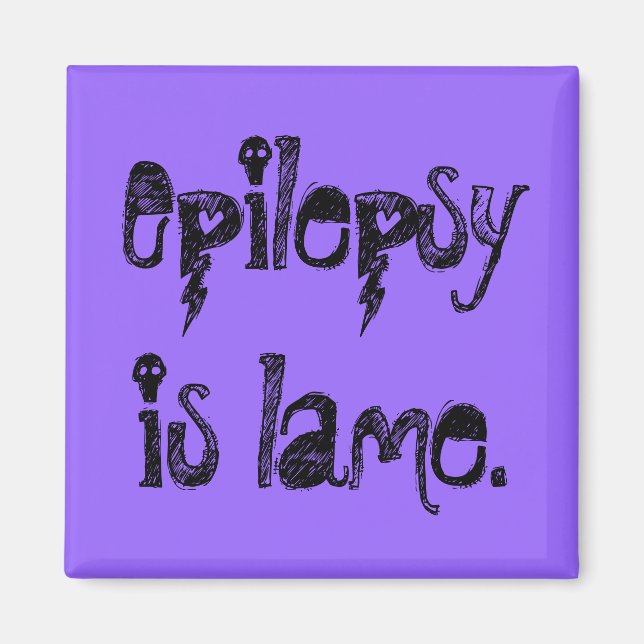 Epilepsy is lame. magnet (Front)