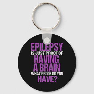 Epilepsy Is Proof I Have A Brain Keychain