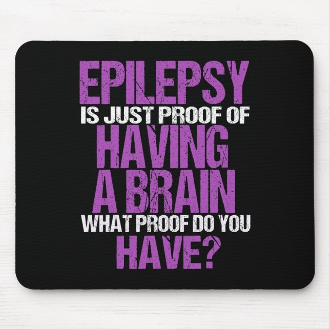 Epilepsy Is Proof I Have A Brain  Mouse Pad (Front)