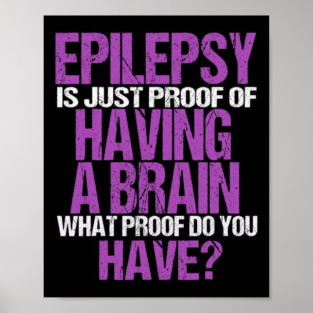 Epilepsy Is Proof I Have A Brain Warrior Epilepsy  Poster (Front)