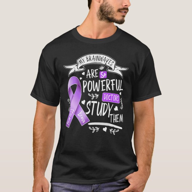 Epilepsy My Brain Waves Are So Powerful Doctors T-Shirt (Front)