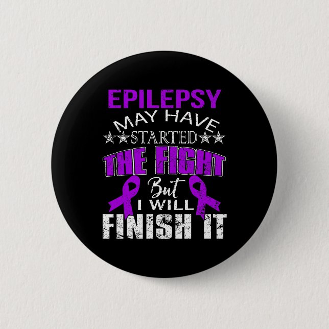 EPILEPSY STARTED THE FIGHT I WILL FINISH IT T SHIR 2 INCH ROUND BUTTON (Front)