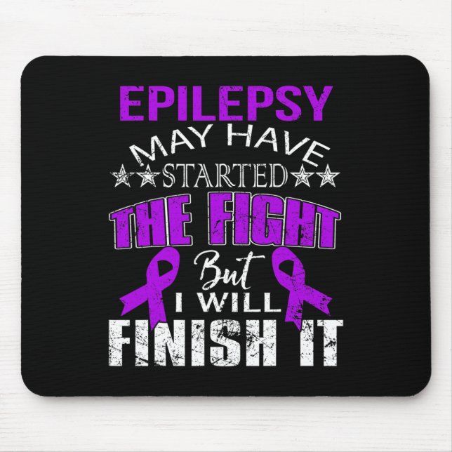 EPILEPSY STARTED THE FIGHT I WILL FINISH IT T SHIR MOUSE PAD (Front)