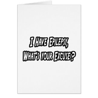 Epilepsy...Your Excuse?