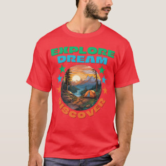 Eplore Dream Discover Camping Hiking friends T-Shirt