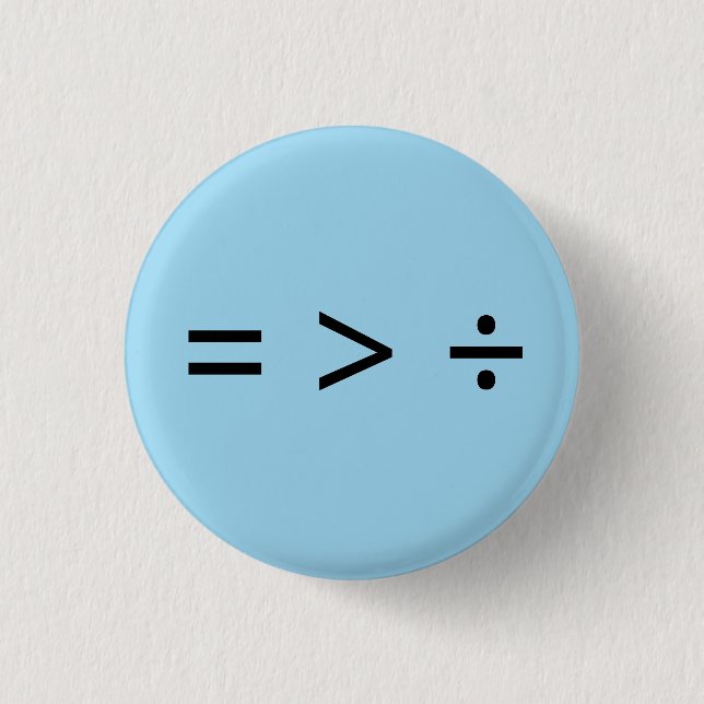 Equal is Greater than Divided 1 Inch Round Button (Front)
