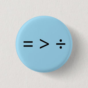 Equal is Greater than Divided 1 Inch Round Button