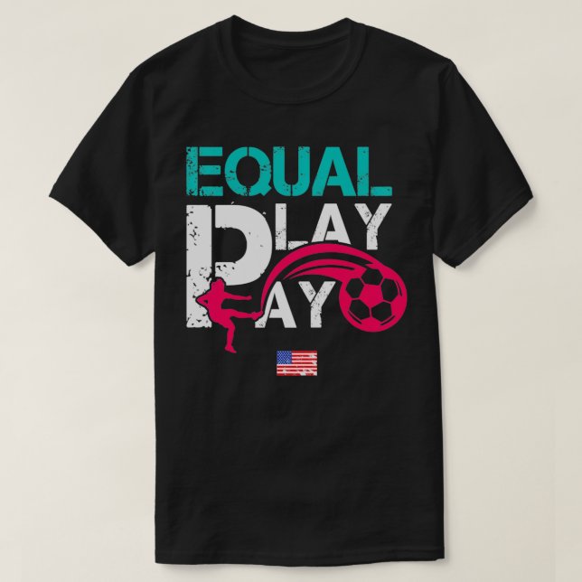 Equal Pay For Equal Play Women's Rights Soccer USA T-Shirt (Design Front)