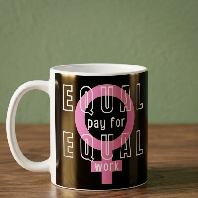 Equal Pay For Equal Work Feminist Coffee Mug (Creator Uploaded)