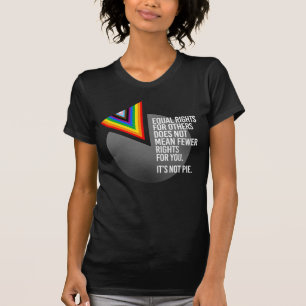 Equal Rights are not Pie T-Shirt