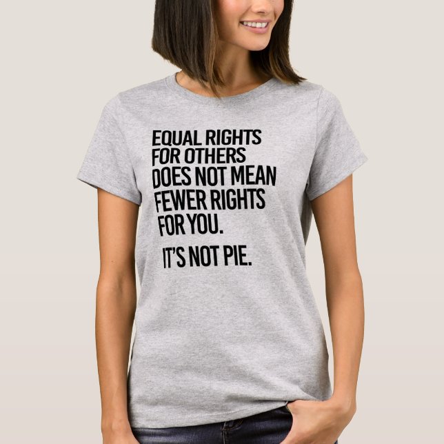 Equal Rights does not mean Fewer Rights For You T-Shirt (Front)
