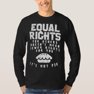 Equal Rights Does Not Mean Less Rights For You Equ T-Shirt