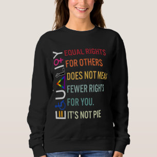 Equal Rights For Others Does Not Mean Equality Pie Sweatshirt