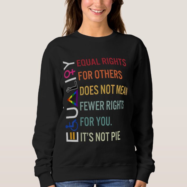 Equal Rights For Others Does Not Mean Equality Pie Sweatshirt (Front)