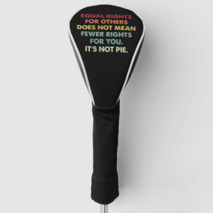 Equal Rights For Others Does Not Mean Fewer Rights Golf Head Cover