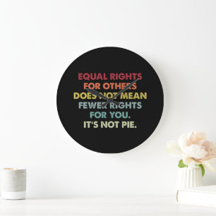 Equal Rights For Others Does Not Mean Fewer Rights Large Clock