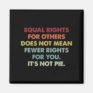 Equal Rights For Others Does Not Mean Fewer Rights Magnet