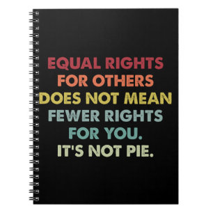 Equal Rights For Others Does Not Mean Fewer Rights Notebook