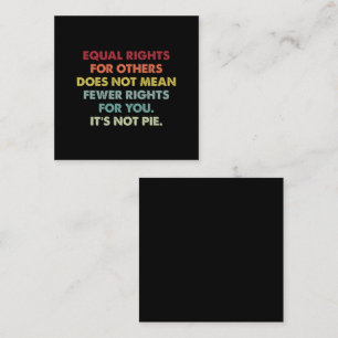 Equal Rights For Others Does Not Mean Fewer Rights Square Business Card