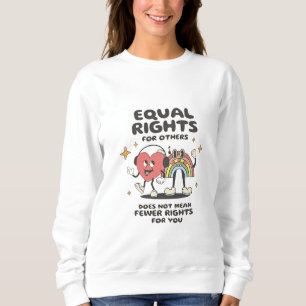 Equal Rights for Others Does Not Mean Fewer Rights Sweatshirt