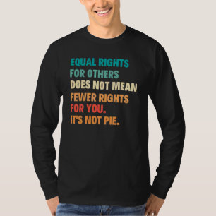 Equal Rights For Others Does Not Mean Fewer Rights T-Shirt