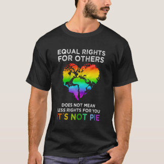 Equal Rights For Others Doesn'T Mean Less Rights F T-Shirt