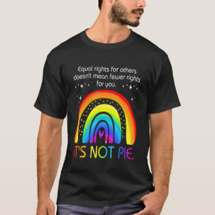 Equal Rights for People Its Not A Pie T-Shirt