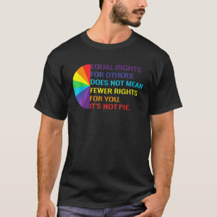 Equal Rights Is Not A Pie Lgbt Rainbow Human Rig T-Shirt