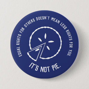 Equal Rights - It's Not Pie 3 Inch Round Button