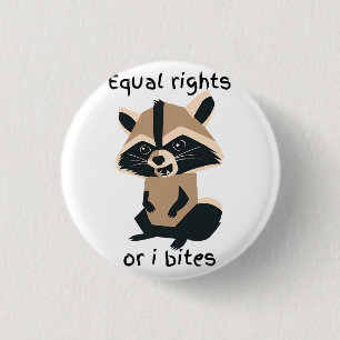 Equal Rights Or I Bites Raccoon 1 Inch Round Button