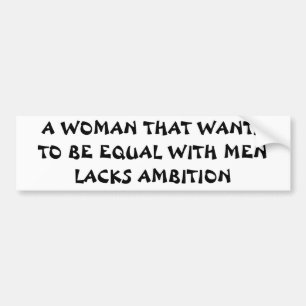 Equal With Men? Aim Higher! Bumper Sticker