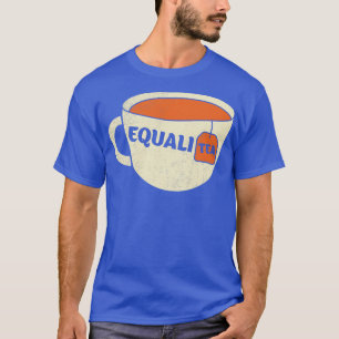 Equalitea Equality Tea Equal Right Acceptance Prid T-Shirt