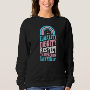 Equality Dignity Respect Transgender Day Of Visibi Sweatshirt