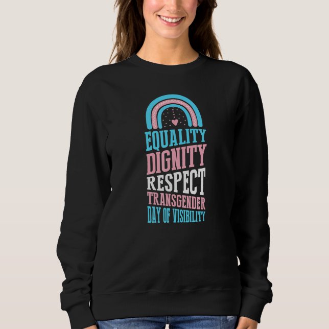 Equality Dignity Respect Transgender Day Of Visibi Sweatshirt (Front)