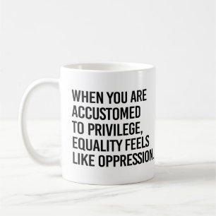 Equality feels like oppression coffee mug