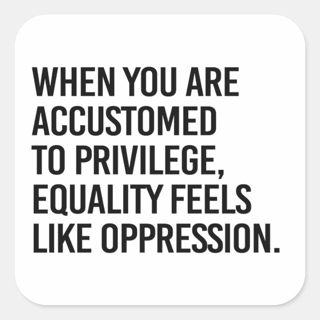 Equality feels like oppression square sticker (Front)