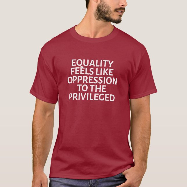 equality feels like oppression T-Shirt (Front)