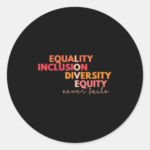 Equality Inclusion Diversity Equity Love Never Fai Classic Round Sticker