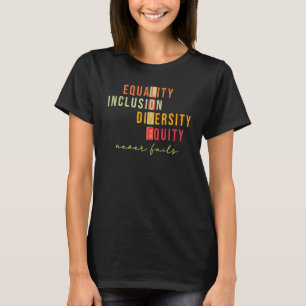 Equality Inclusion Diversity Equity Love Never Fai T-Shirt