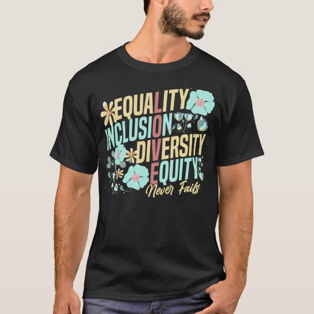 Equality Inclusion Diversity Equity Love Never Fai T-Shirt (Front)