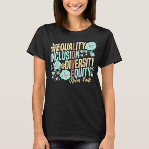 Equality Inclusion Diversity Equity Love Never Fai T-Shirt
