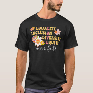 Equality Inclusion Diversity Equity Love Never Fai T-Shirt