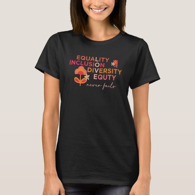 Equality Inclusion Diversity Equty Never Fails Chr T-Shirt (Front)