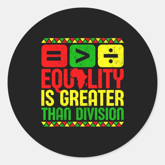 Equality Is Greater Than Di Black History Men Wome Classic Round Sticker (Front)