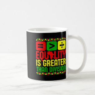 Equality Is Greater Than Di Black History Men Wome Coffee Mug